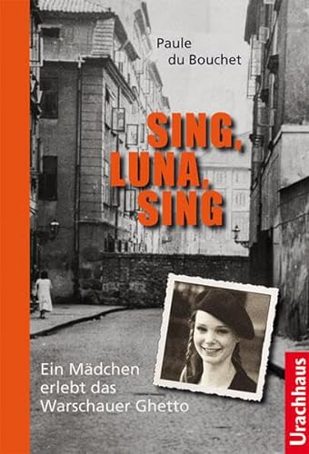 Sing, Luna, Sing: Ein Mädchen erlebt das Warschauer Ghetto von Urachhaus